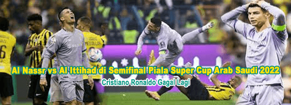 Al Nassr vs Al Ittihad di Semifinal Piala Super Cup Arab Saudi 2022: Cristiano Ronaldo Gagal Lagi